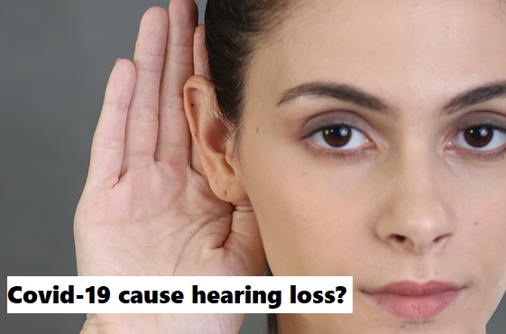 Covid-19 cause hearing loss